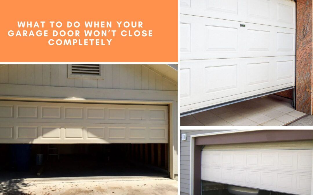 What to Do When Your Garage Door Won’t Close Completely